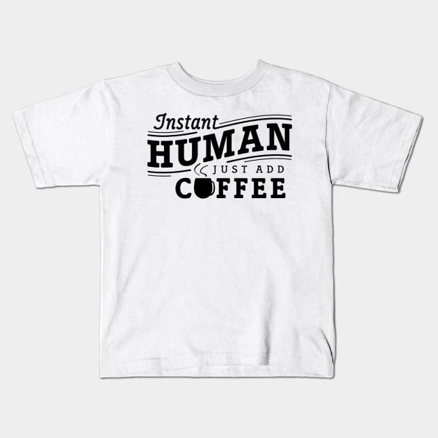 Instant human just add coffee black Kids T-Shirt by Djokolelono